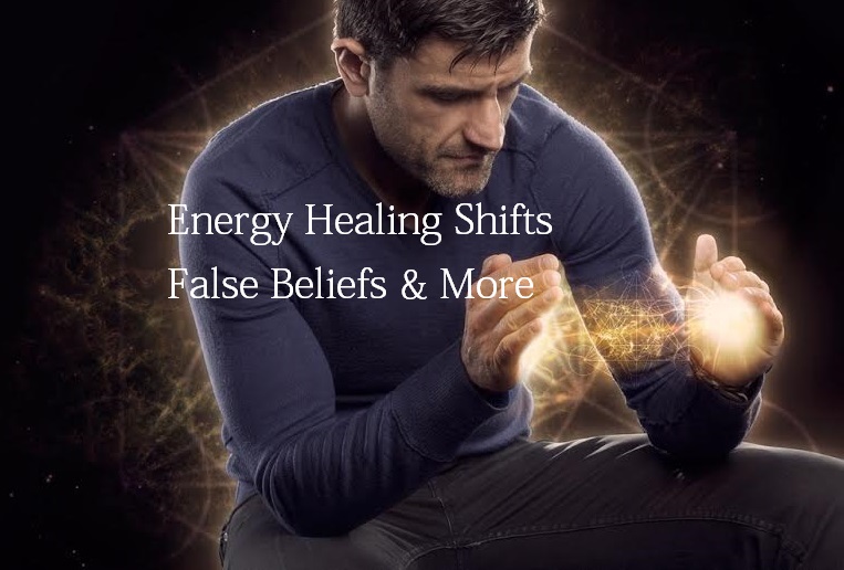 Energy Healing Shifts False Beliefs & More