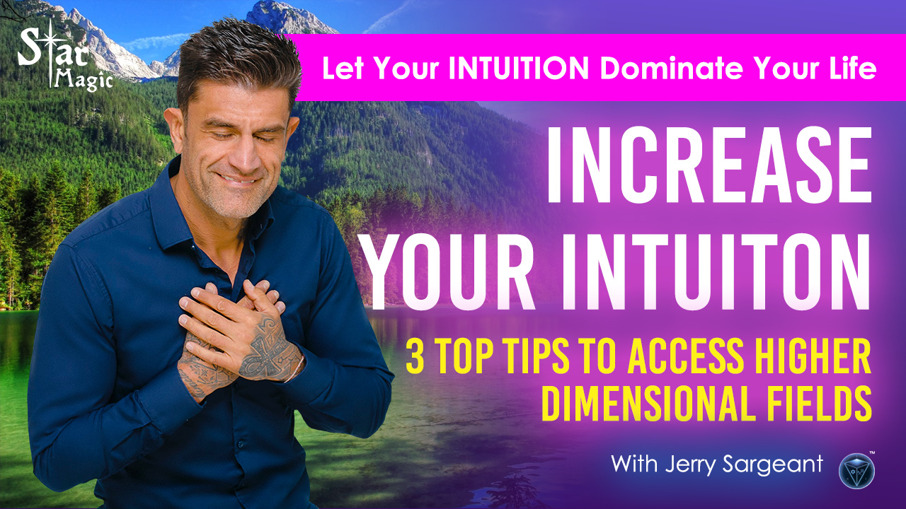 VIDEO: Let Your INTUITION Dominate Your Life – 3 TOP TIPS To Access Higher Dimensional Fields