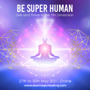 Be Super Human - Live & Thrive in the 5th Dimension, May 2021, Online