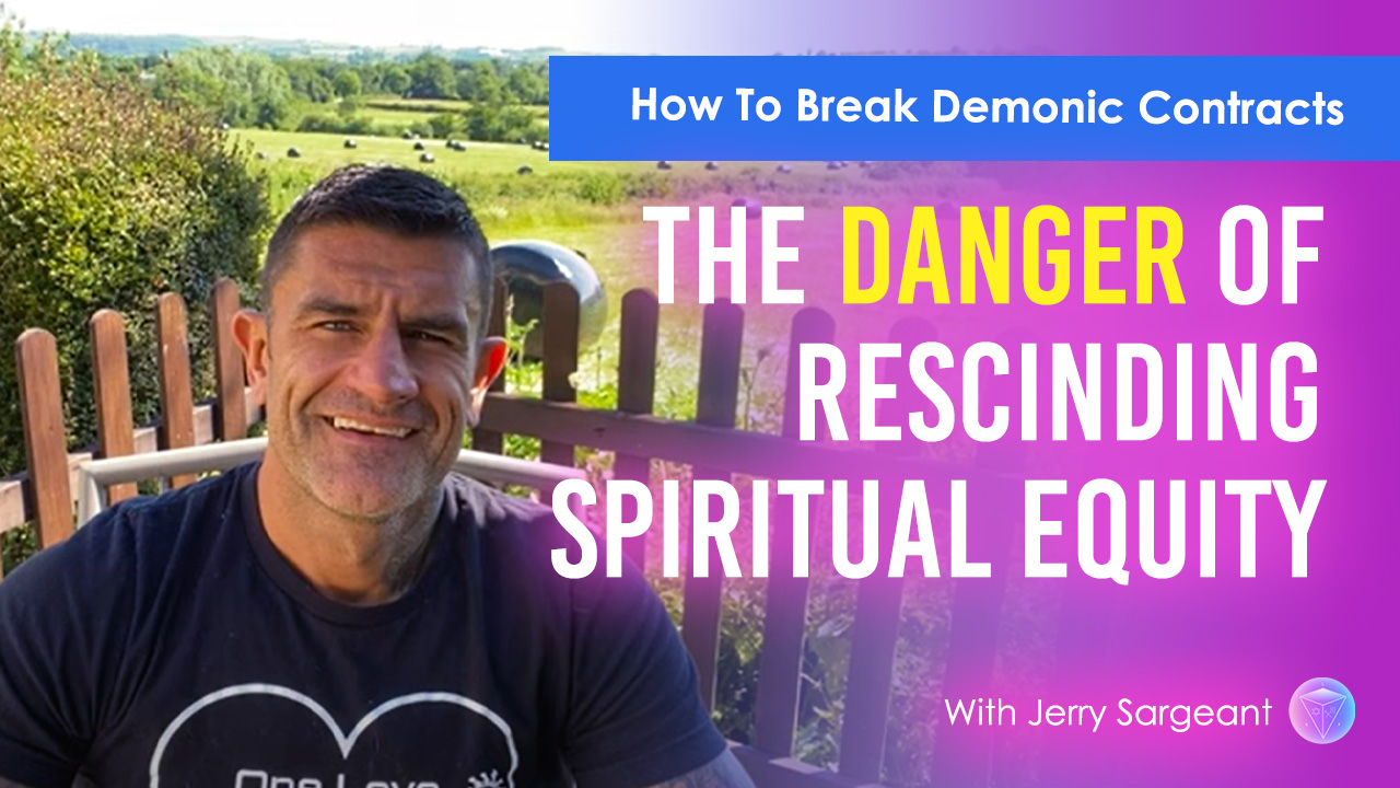 Danger Of Rescinding Spiritual Equity And How To Break Demonic Contracts