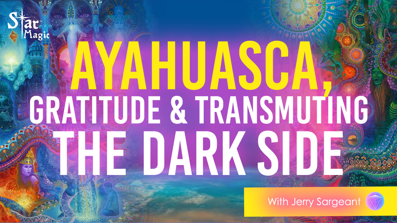 Ayahuasca, Gratitude & Transmuting The Dark Side