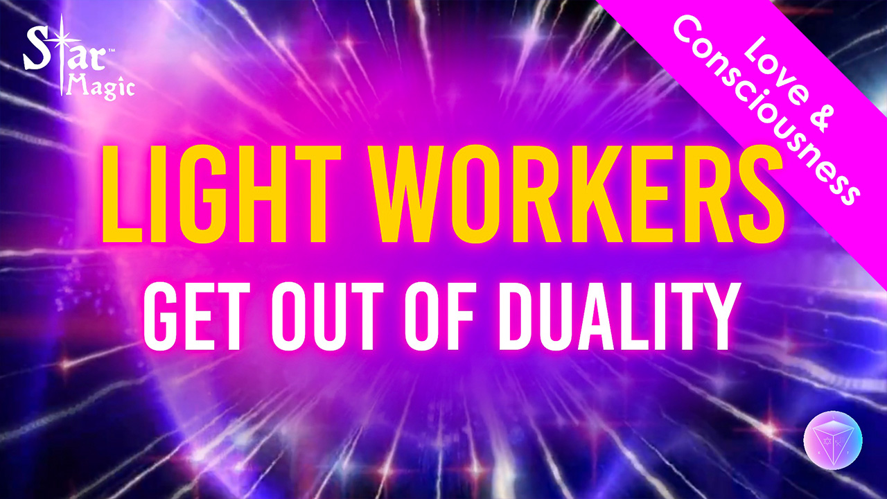 Love Consciousness | Light Workers Get Out Of Duality