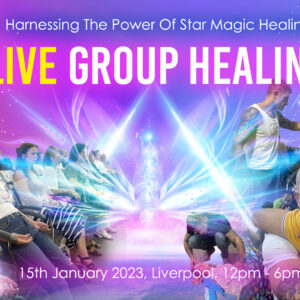 Live Group Healing – Harnessing The Power Of Star Magic Healing, 15th January 2023, Liverpool