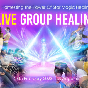 Live Group Healing – Harnessing The Power Of Star Magic Healing, 26th February 2023, Los Angeles