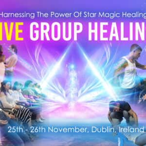 Live Group Healing – Harnessing The Power Of Star Magic Healing, 25th & 26th November 2023, Dublin, Ireland