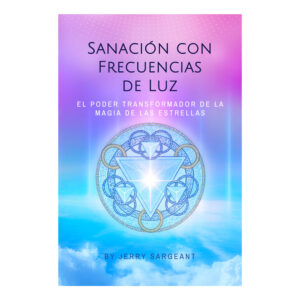 SANACION CON FRECUENCIAS DE LUZ - JERRY SARGEANT