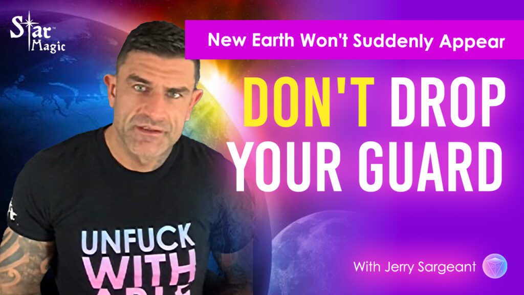 Don’t Drop Your Guard I New Earth Won’t Suddenly Appear
