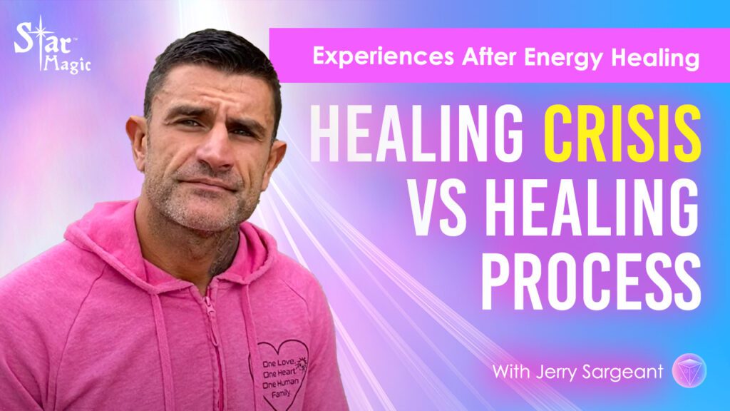 Star Magic Healing Video | Healing Crisis vs Healing Process | What To Expect