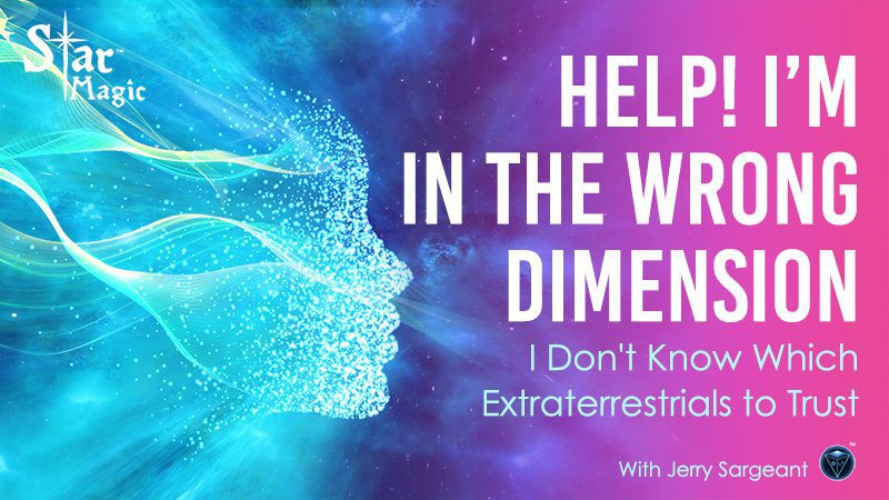 I’m in the Wrong Dimension – Help Me, I Don’t Know Which Extraterrestrials to Trust